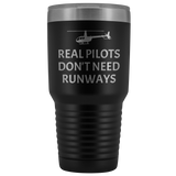 Helicopter Pilot Tumbler - Real Pilots Don't Need Runways