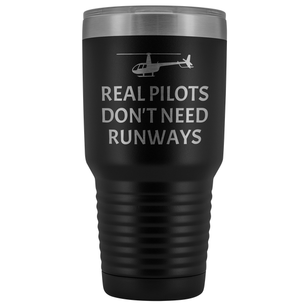 Helicopter Pilot Tumbler - Real Pilots Don't Need Runways