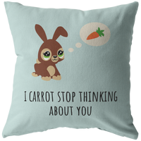 Cute Romantic Bunny Gift - Gift for Boyfriend - Long Distance Relationship - Throw Pillow - I Carrot Stop Thinking About You