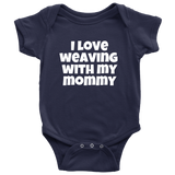 Cute Baby Weaver One-Piece - Weaving Baby Shirt - I Love Weaving With My Mommy - Newborn Through 24 Months Sizes - Many Colors Available
