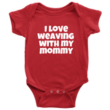 Cute Baby Weaver One-Piece - Weaving Baby Shirt - I Love Weaving With My Mommy - Newborn Through 24 Months Sizes - Many Colors Available