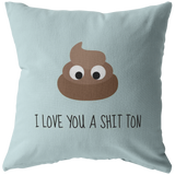 Cute Poo Throw Pillow - Romantic Love Gift - Boyfriend Present Idea - I Love You A Shit Ton - Valentine or Birthday Gift - For Loved One