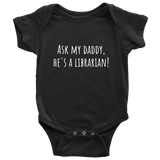 Cute Baby One-Piece - Librarian Baby Shirt - Ask My Daddy, He's A Librarian - Baby Shower, First Birthday Gift - Many Sizes And Colors