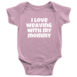 Cute Baby Weaver One-Piece - Weaving Baby Shirt - I Love Weaving With My Mommy - Newborn Through 24 Months Sizes - Many Colors Available
