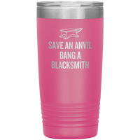 Blacksmith Tumbler - Blacksmith Gift - Save an Anvil - Bang a Blacksmith - 20oz