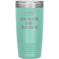 Blacksmith Tumbler - Blacksmith Gift - Save an Anvil - Bang a Blacksmith - 20oz