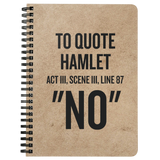 English Teacher Gift - Shakespeare Lover Gift - Spiral Notebook - Journal - Funny Quote - To Quote Hamlet - No
