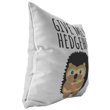 Cute Hedgehog Throw Pillow - Funny Gift for Boyfriend - Hedgehog Lover Gift - Give Me a Hedgehug