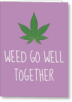 Marijuana Love Card - Cannabis Greeting Card - Weed Go Well Together - Funny Weed Card - Greeting Card