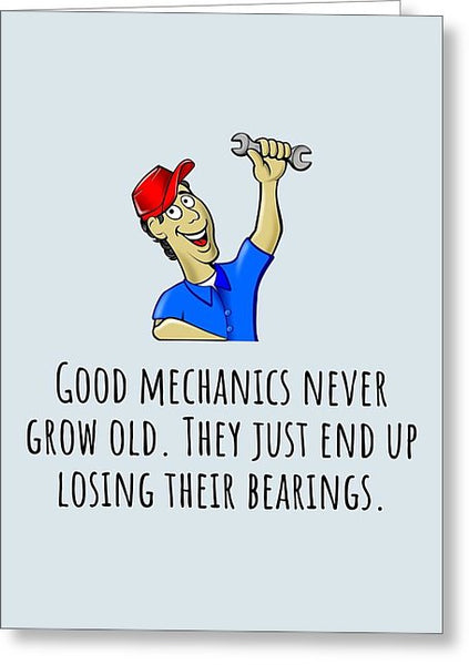 Mechanic Birthday Card - Funny Mechanic Card - Good Mechanics Never Grow Old - Mechanic Gift Card - Greeting Card