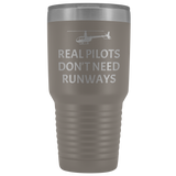 Helicopter Pilot Tumbler - Real Pilots Don't Need Runways