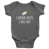Cute Baby One-Piece- Funny Baby Shirt - Drink Until I Pass Out - Newborn Through 24 Months Old Sizes - Many Colors Available