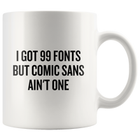 I Got 99 Fonts - Graphic Designer Mug - Custom Order