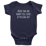 Custom Order - Proof That My Daddy Still Sucks At Pulling Out - Baby Bodysuit