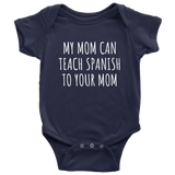 Spanish Teacher Baby One-piece - Spanish Teacher Baby Shirt - My Mom Can Teach Spanish - Many Sizes And Colors - All Cotton