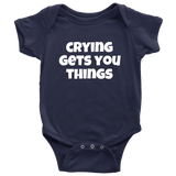 Funny Baby One-piece - Cute Baby Shirt - Infant Bodysuit - Crying Gets You Things - Baby Gift Idea - Many Sizes And Colors Available
