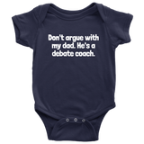 Debate Coach Baby Bodysuit - Debate Baby One-piece - Don't Argue With my Dad - Debate Coach Baby Gift - Many Sizes and Colors