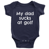 Funny Golf Baby One-piece - Golfer Baby Bodysuit - My Dad Sucks At Golf - Baby Shower or First Birthday - Many Sizes And Colors