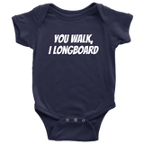 Funny Baby One-piece - Longboard Baby Clothes - You Walk I Longboard - Baby Shower or First Birthday - Many Sizes And Colors - All Cotton