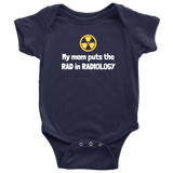 custom order - my mom puts the rad in radiology - baby bodysuit