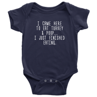 Thanksgiving Baby Bodysuit - Cute Baby One-piece - Thanksgiving Dinner Baby Shirt - I Came Here To Eat Turkey And Poop