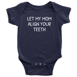 Orthodontist Baby Bodysuit - Funny Baby One-piece - Let My Mom Align Your Teeth - Baby Shower Gift - Many Sizes And Colors