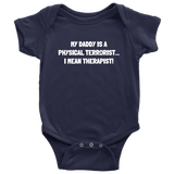 Physical Therapist Baby Shirt - Cute Baby One-piece - My Daddy Is a Physical Terrorist - Physio Baby - Many Sizes And Colors