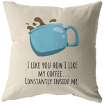 Romantic Sexy Gift - For Boyfriend - Funny Throw Pillow - Constantly Inside Me - Valentine - Long Distance Relationship