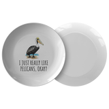 Funny Pelican Plate - Pelican Lover Gift Idea - I Just Really Like Pelicans, Okay? - Pelican Present - Quality Dinner Plate