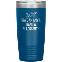 Blacksmith Tumbler - Blacksmith Gift - Save an Anvil - Bang a Blacksmith - 20oz