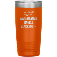 Blacksmith Tumbler - Blacksmith Gift - Save an Anvil - Bang a Blacksmith - 20oz