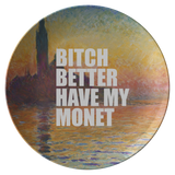 Funny Art Plate - Artist Gift Idea - Art History Nerd Present - Claude Monet Parody Plate - Art Teacher Gift - Bitch Better Have My Monet