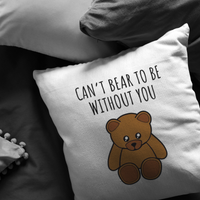 Romantic Boyfriend Gift - Cute Present For Loved One - Teddy Bear Throw Pillow - Long Distance Relationship - Can't Bear To Be Without You