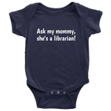 Cute Baby One-Piece - Librarian Baby Shirt - Ask My Mommy, She's A Librarian - Baby Shower, First Birthday Gift - Many Sizes And Colors