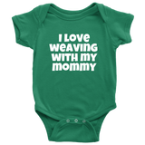 Cute Baby Weaver One-Piece - Weaving Baby Shirt - I Love Weaving With My Mommy - Newborn Through 24 Months Sizes - Many Colors Available