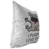 Cute Pug Throw Pillow - Funny Romantic Gift - Boyfriend or Girlfriend Gift - Valentine or Birthday Present - I Puggin' Love You