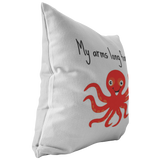 Cute Octopus Throw Pillow - Funny Gift for Boyfriend or Girlfriend - Romantic Octopus Gift - My Arms Long For You