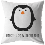 Cute Romantic Penguin Gift - Gift for Boyfriend - Long Distance Relationship - Throw Pillow - Waddle I Do Without You