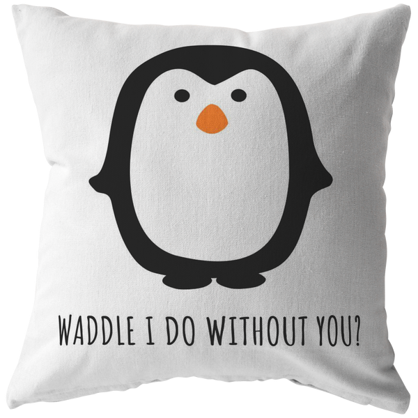 Cute Romantic Penguin Gift - Gift for Boyfriend - Long Distance Relationship - Throw Pillow - Waddle I Do Without You