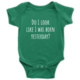Funny Baby One-Piece - Cute Baby Shirt - Do I Look Like I Was Born Yesterday - Baby Shower Gift - Many Sizes And Colors Available - All Cotton