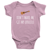 Funny Baby Shirt - Cute Ukulele Baby One-Piece - Don't Make Me Get My Ukulele - Baby Shower Gift - First Birthday Present - All Cotton