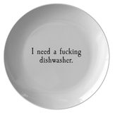 Funny Mom Gift - Sarcasm Wife Gift - Sarcasm Plate - I Need A Fucking Dishwasher - New Home Gift - Housewarming Gift