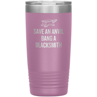 Blacksmith Tumbler - Blacksmith Gift - Save an Anvil - Bang a Blacksmith - 20oz