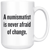 custom order - 15oz numismatist is never afraid of change