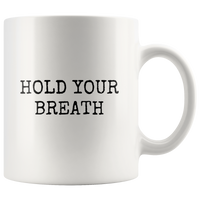 custom order - hold your breath - 11oz mug