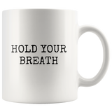 custom order - hold your breath - 11oz mug