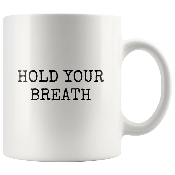 custom order - hold your breath - 11oz mug