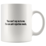 custom order - you can't say no to me - 11 oz