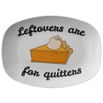 Thanksgiving Platter - Funny Thanksgiving Gift - Thanksgiving Serving Dish - Leftovers Are For Quitters