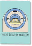 Radiologist Card - Rad Tech Card - Radiology Greeting Card - MRA Card - You Put The Rad In Radiology - Greeting Card